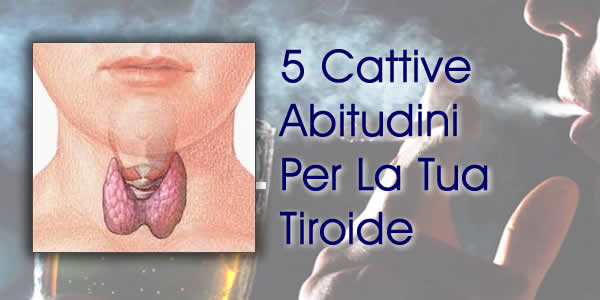 5 cattive abitudini per la tua tiroide
